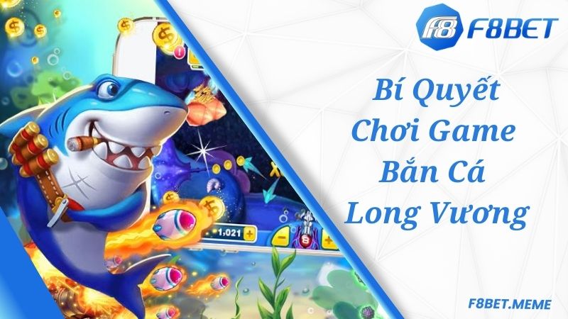 Bí quyết bắn cá Long Vương hay và đặc sắc từ cao thủ