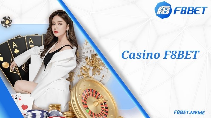 F8BET Casino - Sòng Bạc Online Đẳng Hàng Đầu Tại Việt Nam