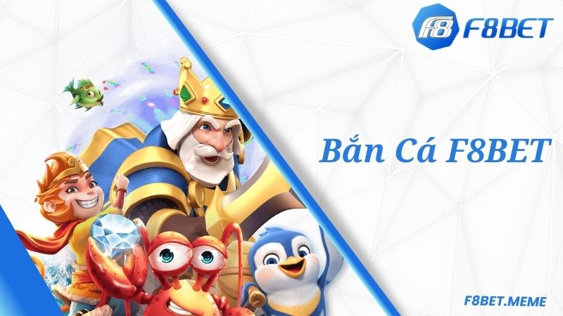 F8BET Bắn Cá - Thiên Đường Đại Dương Giúp Bạn Thắng Lợi Lớn