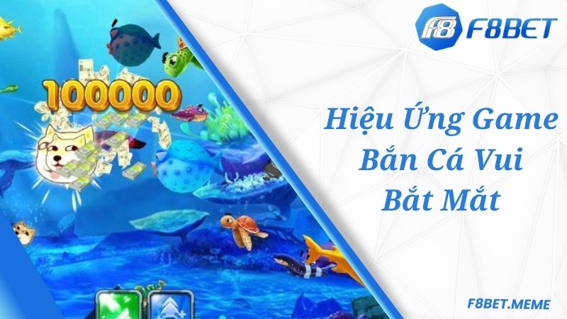 Hiệu ứng tại game bắn cá vui siêu bắt mắt