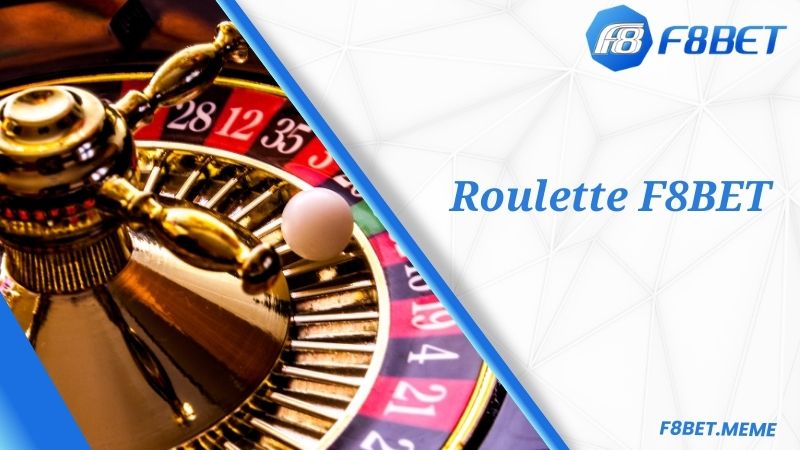 Khám phá về tựa game F8BET Roulette hấp dẫn