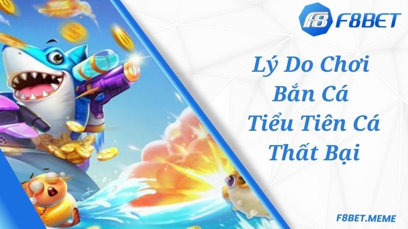 Lý do bạn chơi Bắn Cá Tiểu Tiên Cá thất bại trên web cược