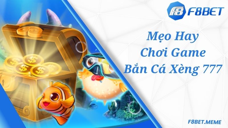 Mẹo hay chơi Bắn Cá Xèng 777 như ngủ thủ giỏi