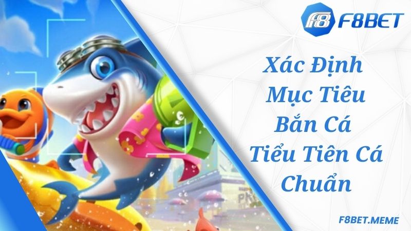 Xác định mục tiêu tại game Bắn Cá Tiểu Tiên Cá chuẩn