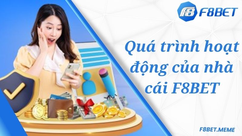 Quá trình hoạt động của nhà cái F8BET