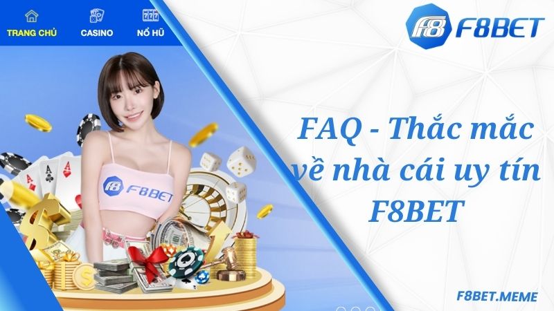 FAQ - Thắc mắc về nhà cái uy tín F8BET